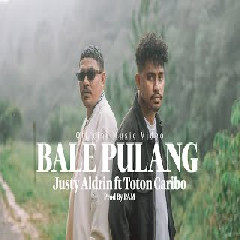 Download Lagu JUSTY ALDRIN FT TOTON CARIBO - BALE PULANG  Mp3