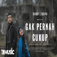 Download Lagu DENNY CAKNAN -  Gak Pernah Cukup Mp3