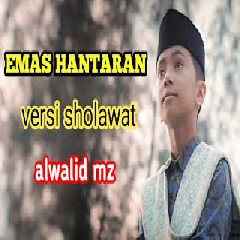 Download Lagu ALWALID MZ - EMAS HANTARAN VERSI SHOLAWAT BIKIN ADEM DI HATI cover  Mp3