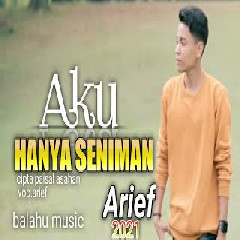 Download Lagu ARIEF - Aku Hanya Seniman Mp3