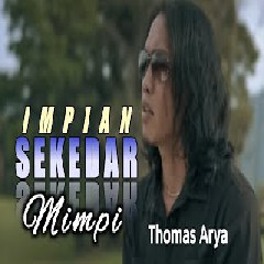 Download Lagu THOMAS ARYA - IMPIAN SEKEDAR MIMPI Mp3