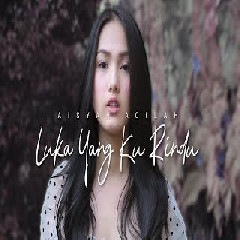 Download Lagu  Aisyah Aqilah-Mahen - Luka Yang Kurindu -Cover  Mp3