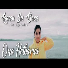 Download Lagu ONA HETHARUA - LAWAN SU BACA  Mp3