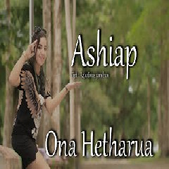 Download Lagu ASHIAP - ONA HETHARUA Mp3