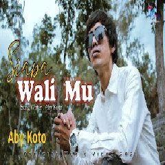 Download Lagu Aby Koto - SIAPA WALIMU Mp3