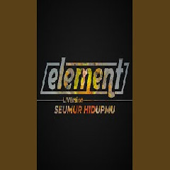 Download Lagu Element - Seumur Hidupmu Mp3