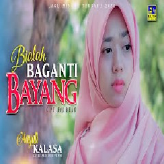 Download Lagu HAYATI KALASA -  BIALAH BAGANTI BAYANG  Mp3