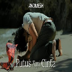Download Lagu ANDMESH - PUTUS TAPI CINTA Mp3