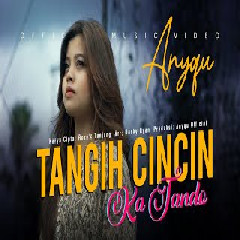 Download Lagu Anyqu - Tangih Cincin Ka Tando Mp3