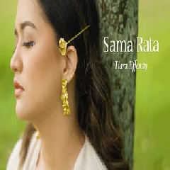 Download Lagu Tiara Effendy - Sama Rata Mp3
