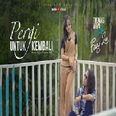 Download Lagu  THOMAS ARYA FEAT FANY ZEE - PERGI UNTUK KEMBALI  Mp3